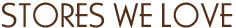 Stores We Love